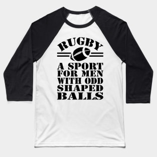 Rugby a sport for men with odd shaped balls Baseball T-Shirt